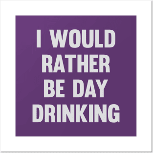 Would Rather Be Day Drinking Posters and Art